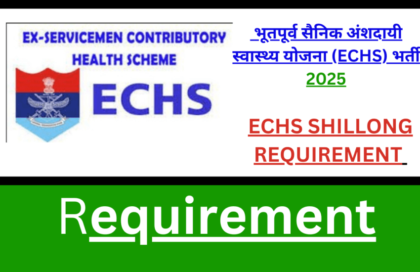 ECHS SHILLONG REQUIREMENT