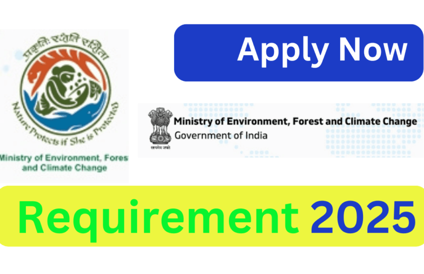 MOEF Requirement | पर्यावरण, वन और जलवायु परिवर्तन मंत्रालय भर्ती